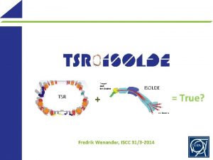 ISOLDE TSR Fredrik Wenander ISCC 313 2014 True