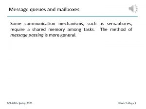 Message queues and mailboxes Some communication mechanisms such