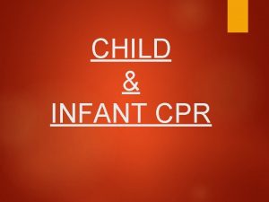 CHILD INFANT CPR Child CPR 1 onset of