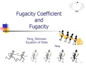 Fugacity Coefficient and Fugacity PengRobinson Equation of State