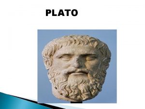 PLATO Major contributions of PLATO was an idealist