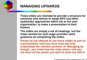 MANAGING UPWARDS These slides are intended to provide