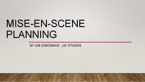 MISEENSCENE PLANNING BY JOE DONOGHUE JJC STUDIOS ACTORARTIST