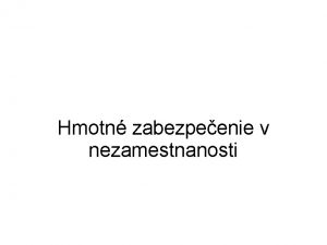 Hmotn zabezpeenie v nezamestnanosti Dvky v nezamestnanosti Dvky