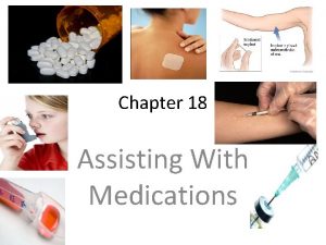 Chapter 18 Assisting With Medications Assisting With Medications