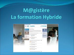 Mgistre La formation Hybride POURQUOI MGISTERE Redfinir des