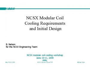 NCSX Modular Coil Cooling Requirements and Initial Design NCSX Modular Coil Cooling Requirements and Initial Design