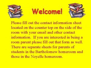 Welcome Please fill out the contact information sheet