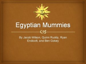 Egyptian Mummies By Jacob Wilson Quinn Ruddy Ryan