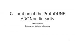 Calibration of the Proto DUNE ADC Nonlinearity Wenqiang