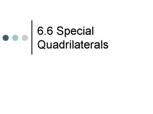 6 6 Special Quadrilaterals Summarizing Properties of Quadrilaterals