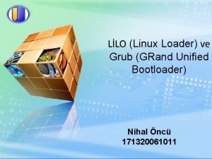 LLO Linux Loader ve Grub GRand Unified Bootloader