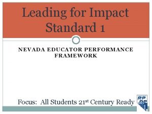 Leading for Impact Standard 1 NEVADA EDUCATOR PERFORMANCE