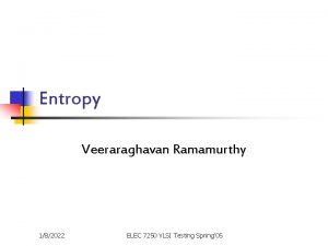 Entropy Veeraraghavan Ramamurthy 182022 ELEC 7250 VLSI Testing