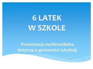 6 LATEK W SZKOLE Prezentacja multimedialna dotyczca gotowoci