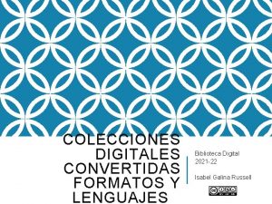 COLECCIONES DIGITALES CONVERTIDAS FORMATOS Y LENGUAJES Biblioteca Digital