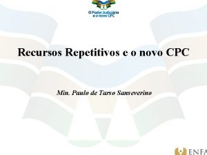 Recursos Repetitivos e o novo CPC Min Paulo