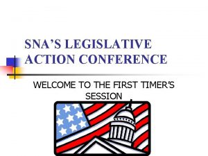 SNAS LEGISLATIVE ACTION CONFERENCE WELCOME TO THE FIRST