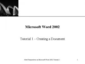 XP Microsoft Word 2002 Tutorial 1 Creating a