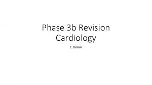 Phase 3 b Revision Cardiology C Dolan Aims