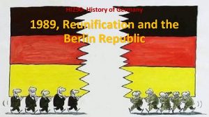 HI 290 History of Germany 1989 Reunification and