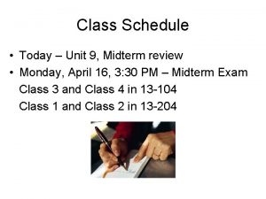 Class Schedule Today Unit 9 Midterm review Monday