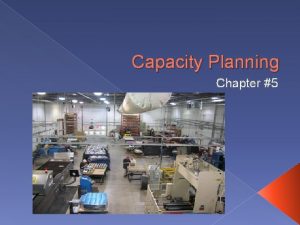 Capacity Planning Chapter 5 What is Capacity Capacity