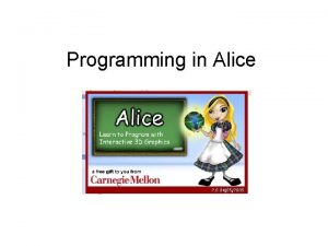 Programming in Alice What is Alice A modern