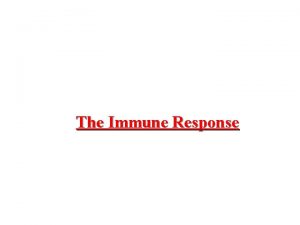 The Immune Response The Immune Response Immunity Ability