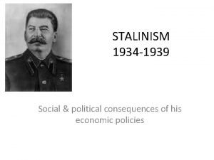 STALINISM 1934 1939 Social political consequences of his