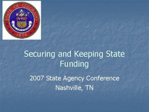 Securing and Keeping State Funding 2007 State Agency