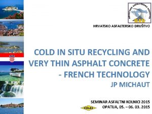 HRVATSKO ASFALTERSKO DRUTVO COLD IN SITU RECYCLING AND