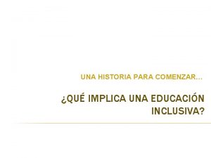 UNA HISTORIA PARA COMENZAR QU IMPLICA UNA EDUCACIN