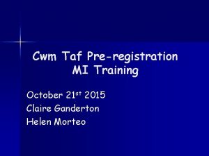 Cwm Taf Preregistration MI Training October 21 st