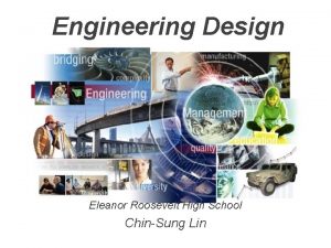 Engineering Design Eleanor Roosevelt High School ChinSung Lin