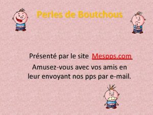 Perles de Boutchous Prsent par le site Mespps