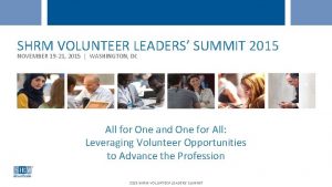 SHRM VOLUNTEER LEADERS SUMMIT 2015 NOVEMBER 19 21