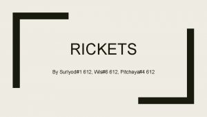 RICKETS By Suriyod1 612 Wis6 612 Pitchaya4 612