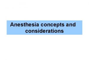 Anesthesia concepts and considerations Anesthesiology Is the branch