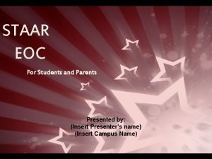 STAAR EOC For Students and Parents Presented by