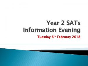 Year 2 SATs Information Evening Tuesday 6 th