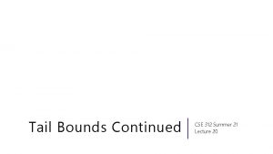 Tail Bounds Continued CSE 312 Summer 21 Lecture