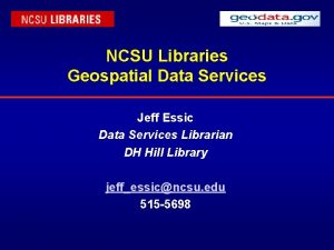 NCSU Libraries Geospatial Data Services Jeff Essic Data