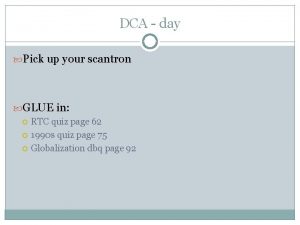DCA day Pick up your scantron GLUE in