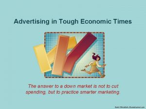 Advertising in Tough Economic Times The answer to