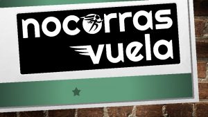 No corras vuela