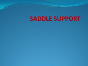 SADDLE SUPPORT DEFINITION A saddle support is a