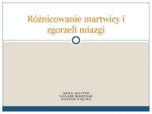 Rnicowanie martwicy i zgorzeli miazgi ANNA JELITTO UKASZ