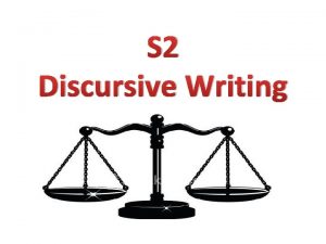 S 2 Discursive Writing U n i t