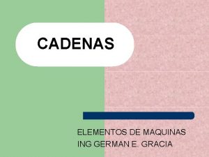 CADENAS ELEMENTOS DE MAQUINAS ING GERMAN E GRACIA